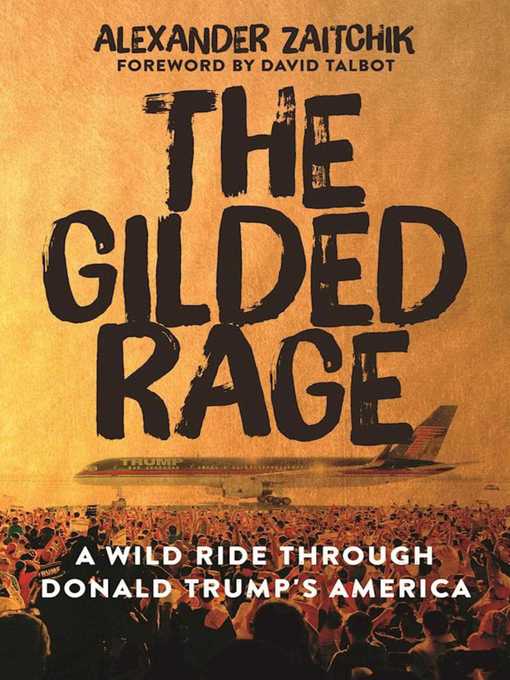 Title details for The Gilded Rage by Alexander Zaitchik - Available
